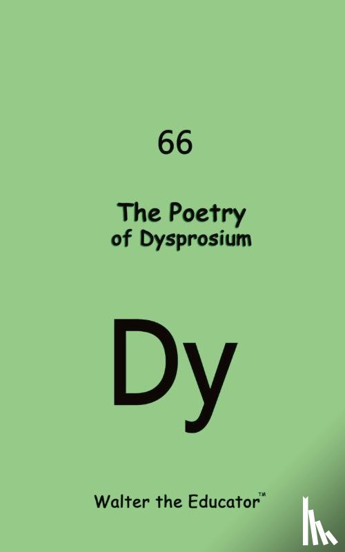 Walter the Educator - The Poetry of Dysprosium