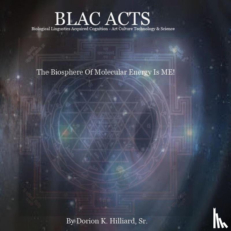 Hilliard, Dorion Keith - BLAC ACTS "Biological Linguistics Acquired Cognition - Art Culture Technology Science"