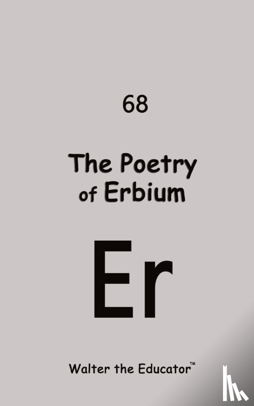 Walter the Educator - The Poetry of Erbium