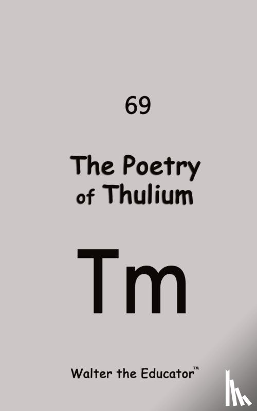Walter the Educator - The Poetry of Thulium