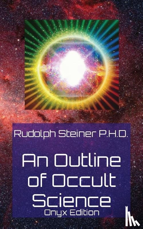 Steiner P. H. D., Rudolph - An Outline of Occult Science