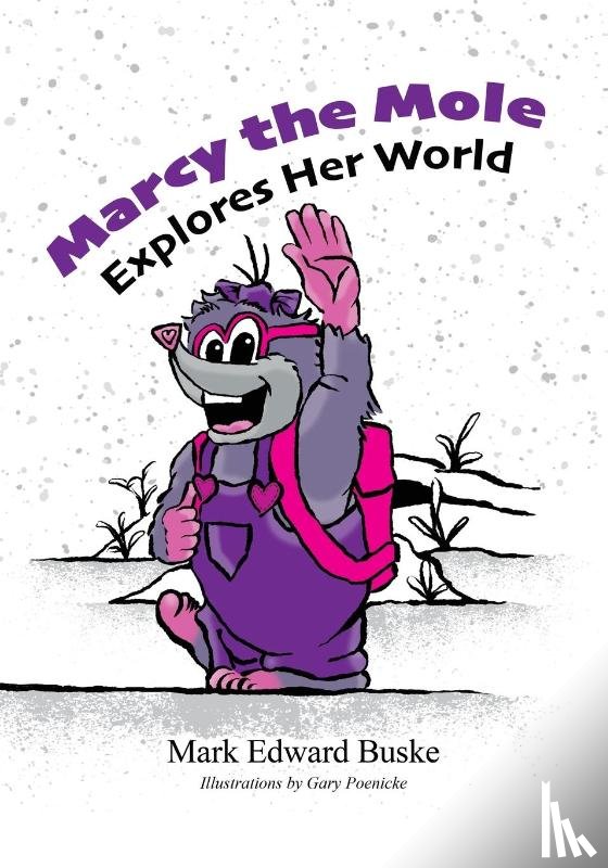 Buske, Mark - Marcy the Mole Explores Her World
