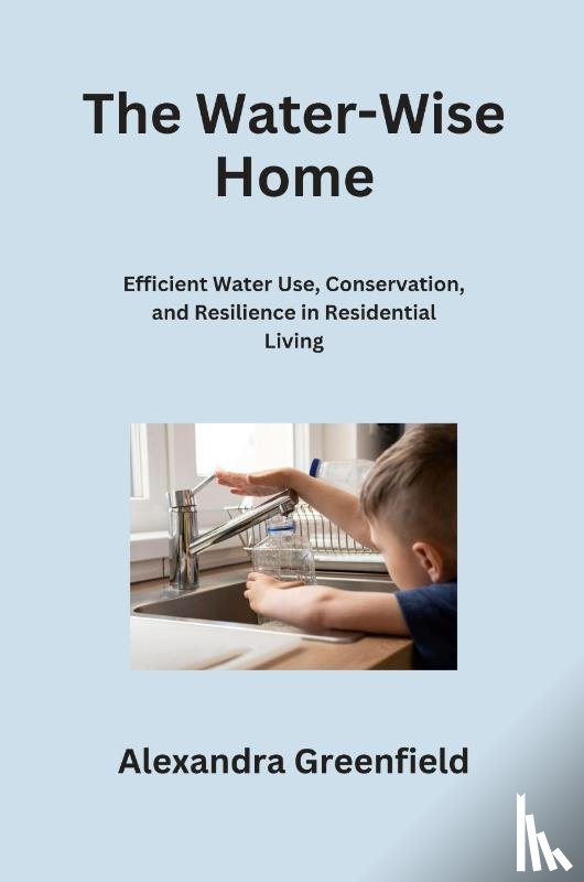 Greenfield, Alexandra - The Water-Wise Home