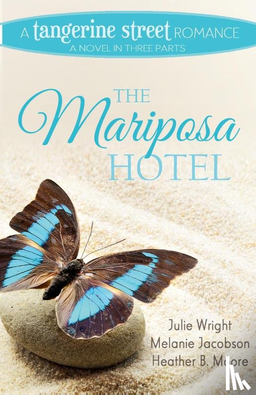 Moore, Heather B., Wright, Julie, Jacobson, Melanie - The Mariposa Hotel
