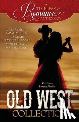 Eden, Sarah M., Kelly, Carla, Moore, Heather B. - Old West Collection