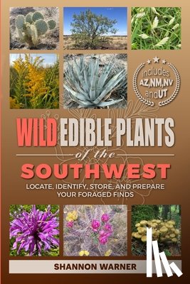 Warner, Shannon - Wild Edible Plants of the Southwest: Locate, Identify, Store, and Prepare Your Foraged Finds
