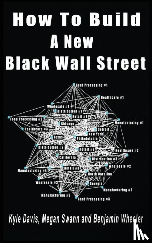Davis, Kyle, Swann, Megan, Wheeler, Benjamin - How To Build A New Black Wall Street