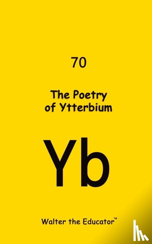 Walter the Educator - The Poetry of Ytterbium