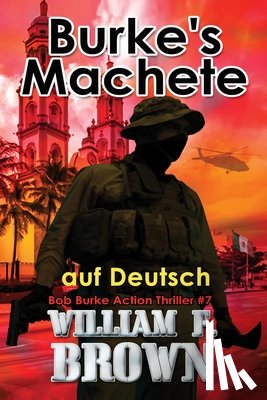 Brown, William F. - Burkes Machete, auf Deutsch: Bob Burke Suspense Thriller #7