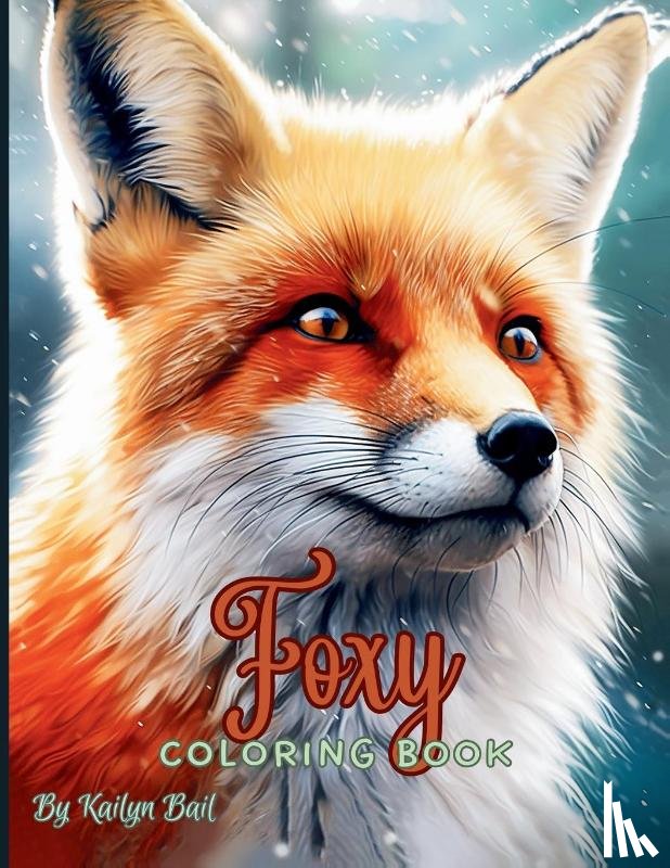 Bail, Kailyn - Foxy Realistic Fox Coloring Book