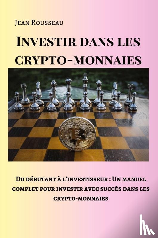 Rousseau, Jean - Investir dans les crypto-monnaies