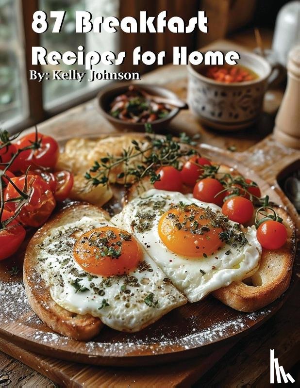 Johnson, Kelly - 87 Breakfast Recipes for Home