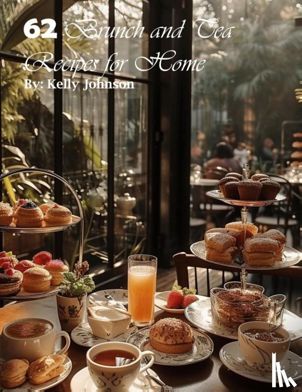 Johnson, Kelly - 62 Brunch and Tea Recipes for Home