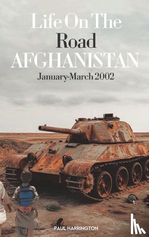 Harrington, Paul - Life On The Road- Afghanistan January-March 2002