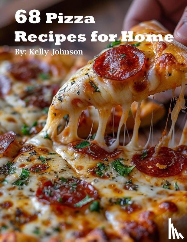 Johnson, Kelly - 68 Pizza Recipes for Home