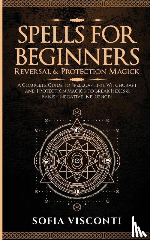 Visconti, Sofia - Spells for Beginners, Reversal & Protection Magick
