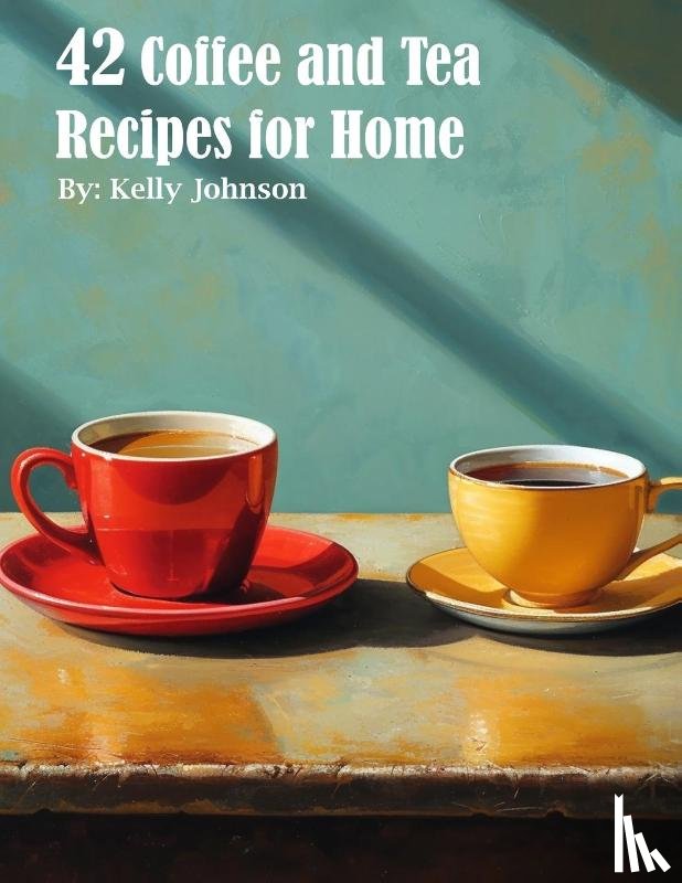 Johnson, Kelly - 42 Coffee and Tea Recipes for Home