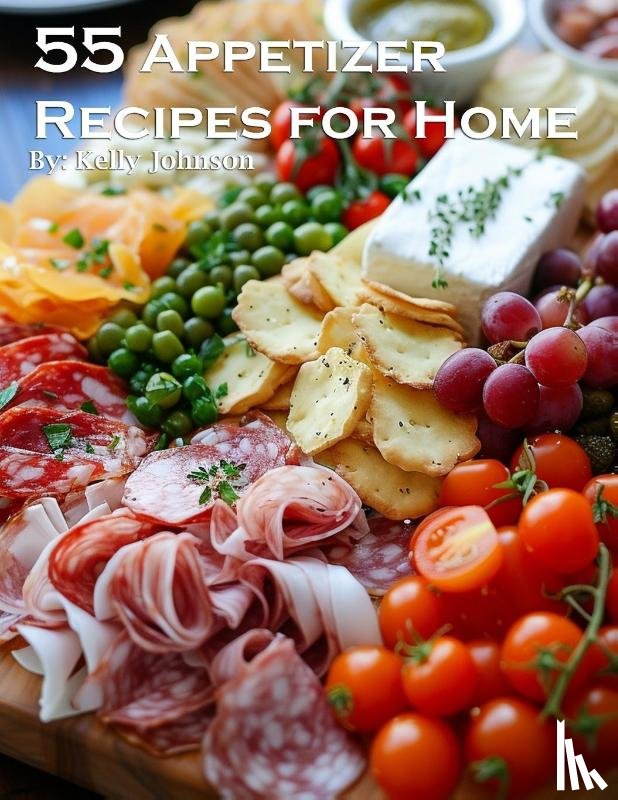 Johnson, Kelly - 55 Appetizer Recipes for Home