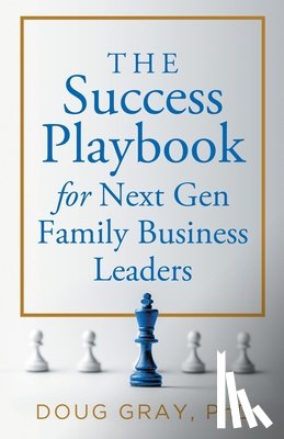 Gray - The Success Playbook for Next Gen Family Business Leaders Book #1 in the Next Gen Family Business Leadership Series