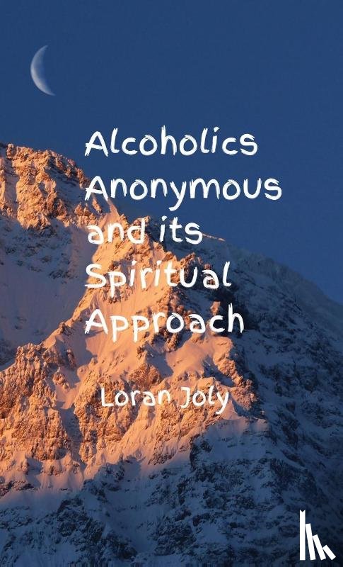 Joly, Loran - Alcoholics Anonymous and its Spiritual Approach