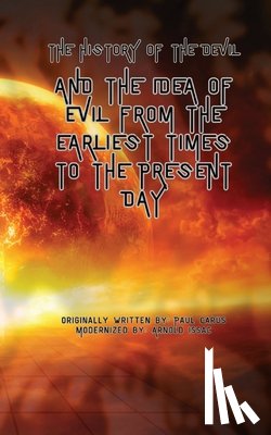 Carus, Paul - The History of the Devil: And the Idea of Evil from the Earliest Times to the Present Day