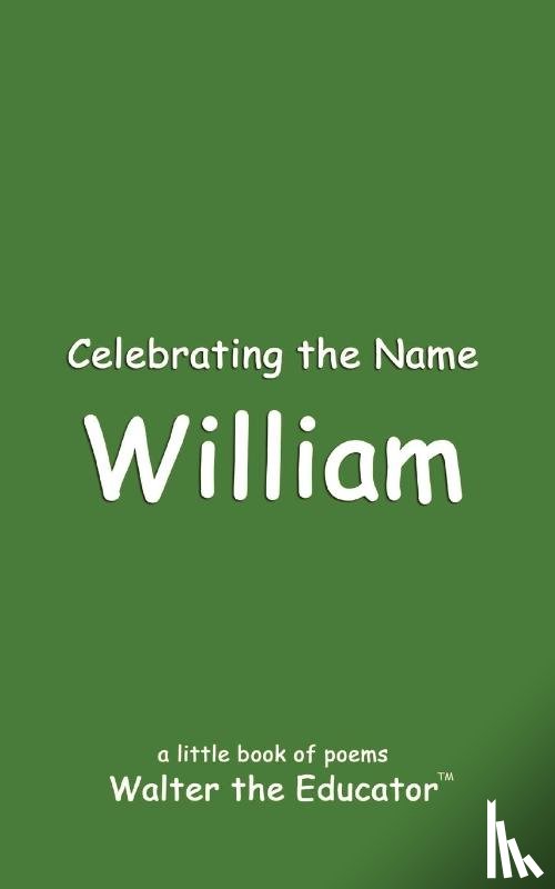 Walter the Educator - Celebrating the Name William