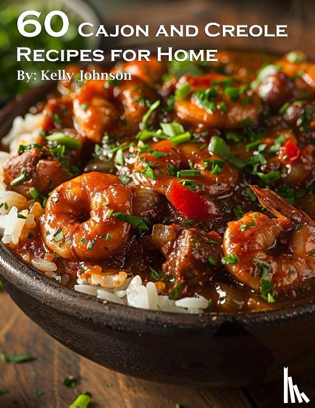 Johnson, Kelly - 60 Cajun and Creole Recipes for Home