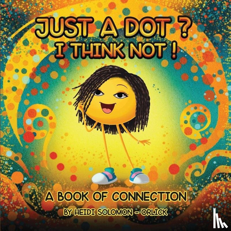 Solomon-Orlick, Heidi - Just a Dot? I Think Not!