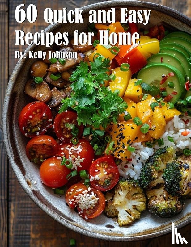 Johnson, Kelly - 60 Quick and Easy Recipes for Home