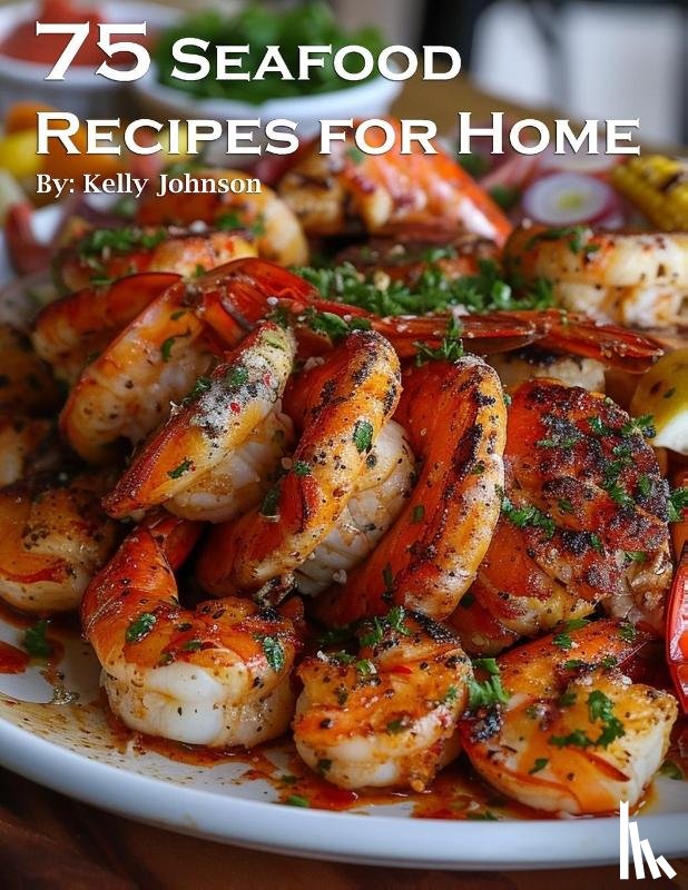 Johnson, Kelly - 75 Seafood Recipes for Home