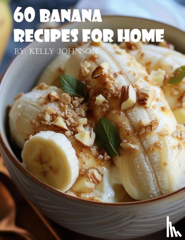 Johnson, Kelly - 60 Banana Recipes for Home
