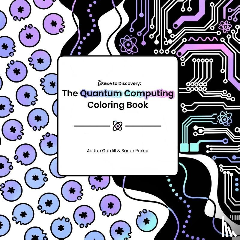 Gardill, Aedan, Parker, Sarah - The Quantum Computing Coloring Book