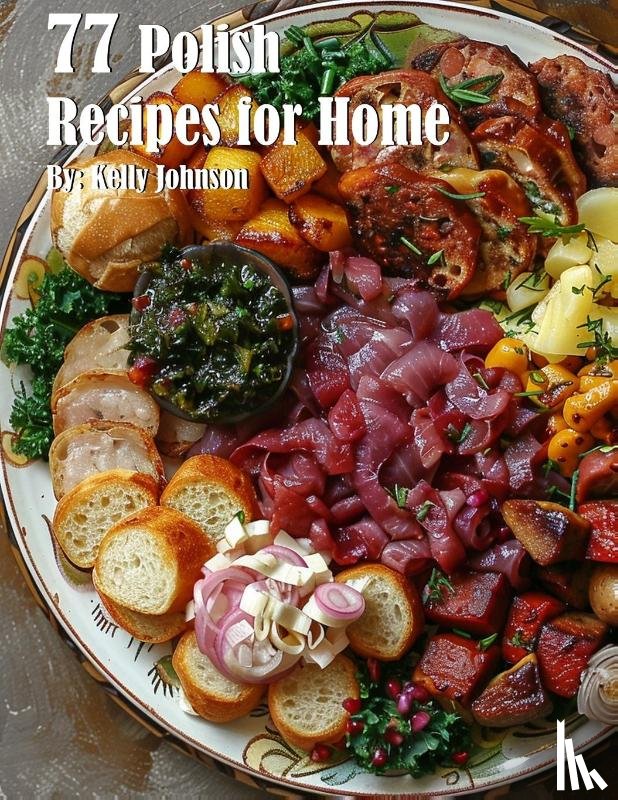 Johnson, Kelly - 77 Polish Recipes for Home