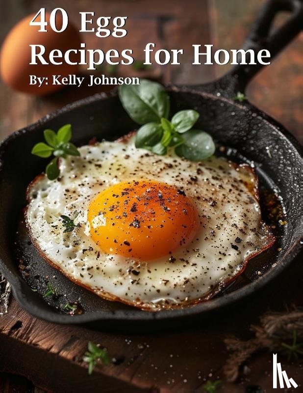 Johnson, Kelly - 40 Egg Recipes for Home
