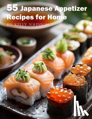 Johnson, Kelly - 55 Japanese Appetizer Recipes for Home