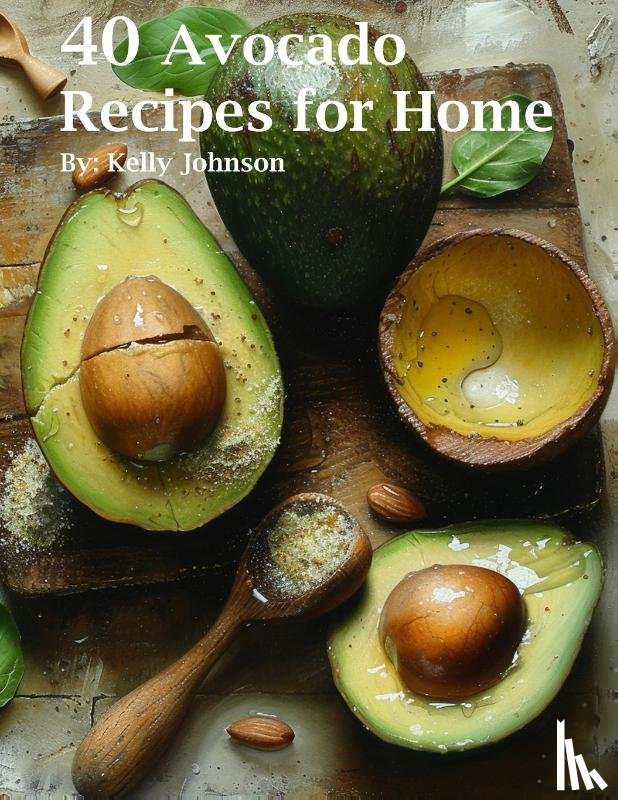Johnson, Kelly - 40 Avocado Recipes for Home