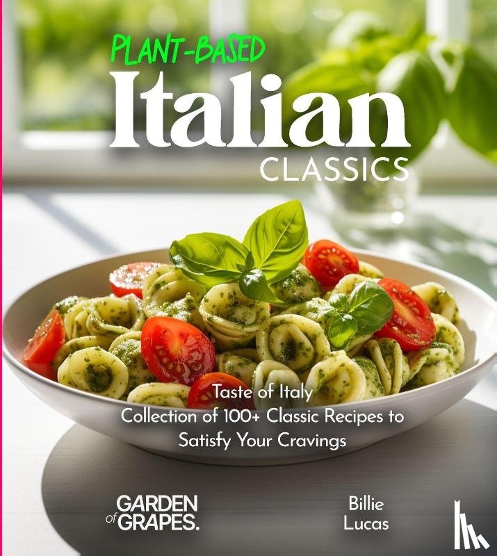 Lucas, Billie - Plant-Based Italian Classics Cookbook