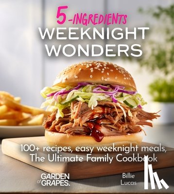 Sullivan, Patrick - Weeknight Wonders A 5-Ingredients Cookbook