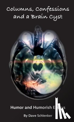 Schlenker, Dave T - Columns, Confessions and A Brain Cyst