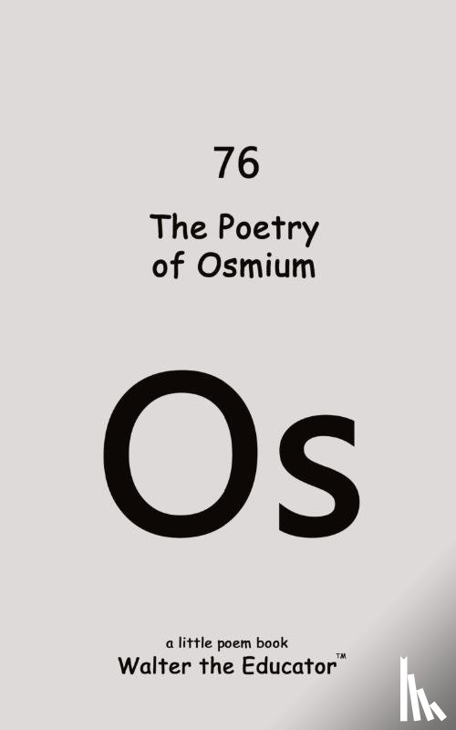 Walter the Educator - The Poetry of Osmium