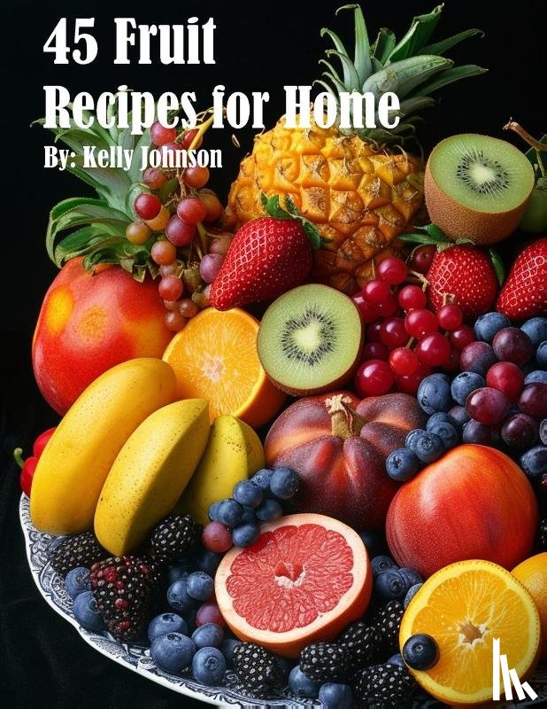Johnson, Kelly - 45 Fruit Recipes for Home