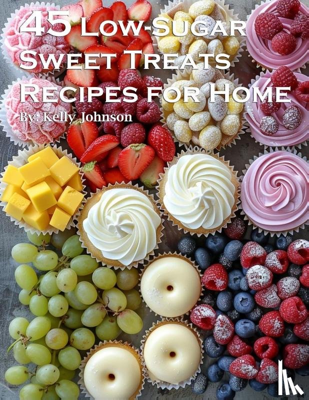 Johnson, Kelly - 45 Low-Sugar Sweet Treats Recipes for Home