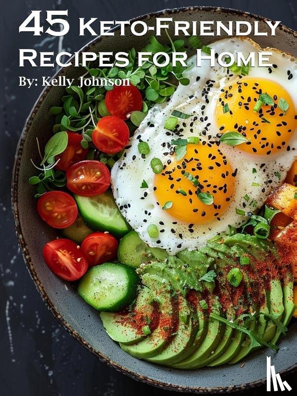 Johnson, Kelly - 45 Keto-Friendly Recipes for Home