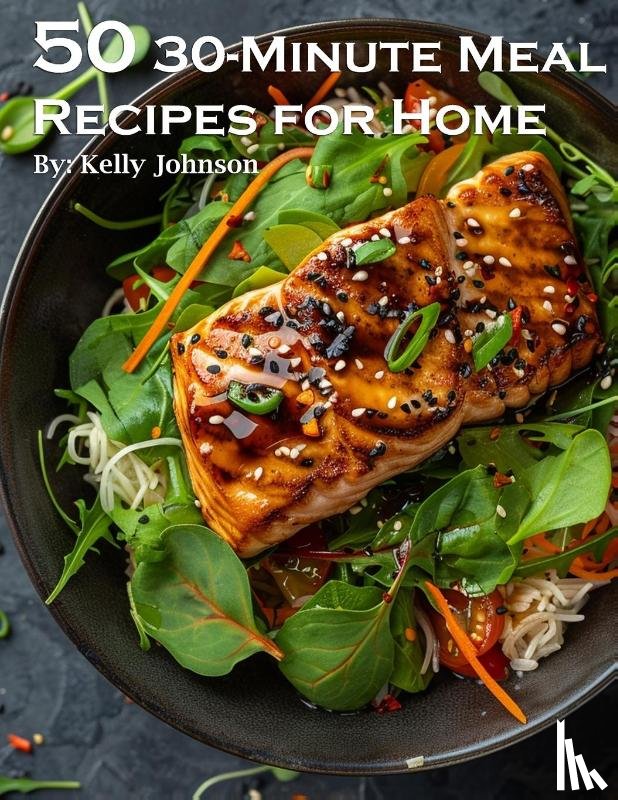 Johnson, Kelly - 50 30-Minute Meal Recipes for Home
