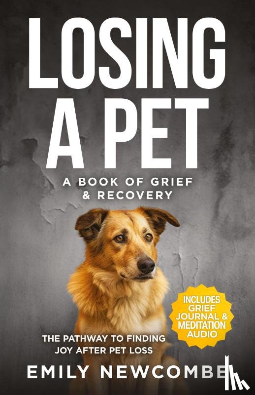 Newcombe, Emily - Losing A Pet - A Book of Grief & Recovery