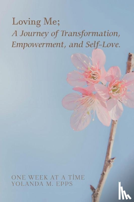 Epps, Yolanda M. - Loving Me; A Journey of Transformation, Empowerment and Self-Love