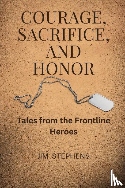 Stephens, Jim - Courage, Sacrifice, and Honor (Large Print Edition)