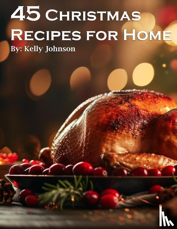 Johnso, Kelly - 45 Christmas Recipes for Home