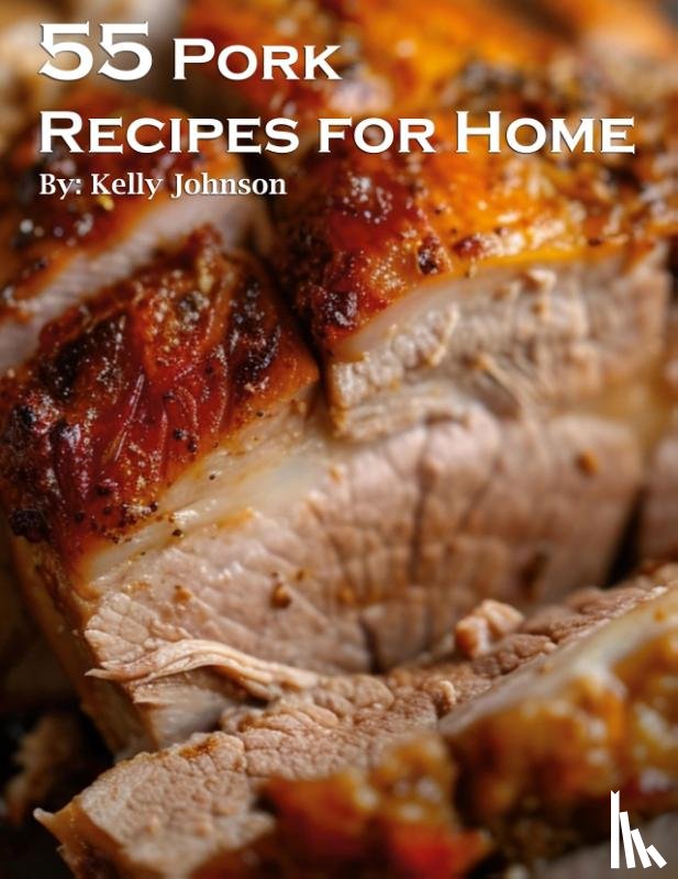 Johnson, Kelly - 55 Pork Recipes for Home