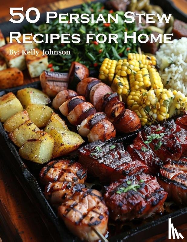 Johnson, Kelly - 50 Persian Stew Recipes for Home